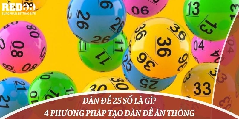 Dàn Đề 25 Số Là Gì? 4 Phương Pháp Tạo Dàn Đề Ăn Thông