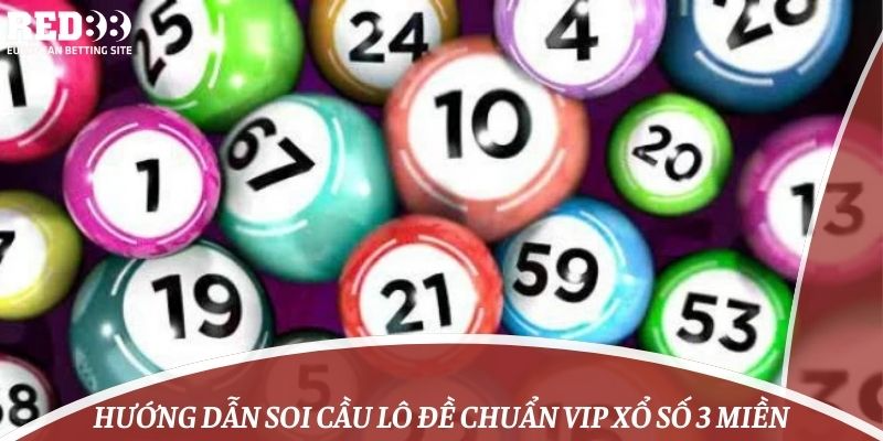 Hướng Dẫn Soi Cầu Lô Đề Chuẩn VIP Xổ Số 3 Miền