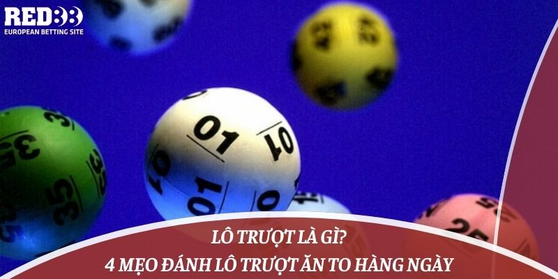 Lô Trượt Là Gì & 4 Mẹo Đánh Lô Trượt Ăn To Hàng Ngày